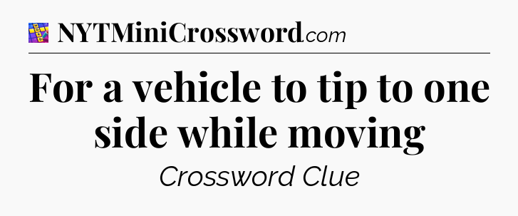For a vehicle to tip to one side while moving Codycross