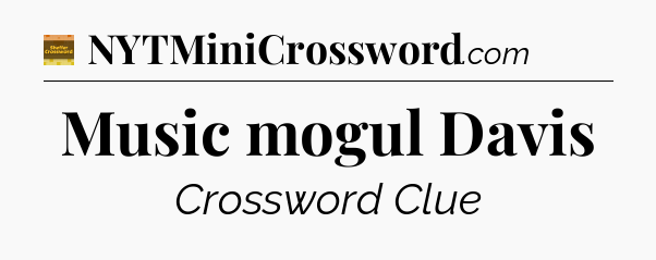 Music mogul Davis - Eugene Sheffer Crossword