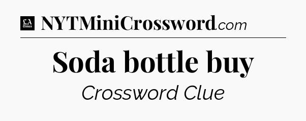 Soda bottle buy - LA Times Crossword