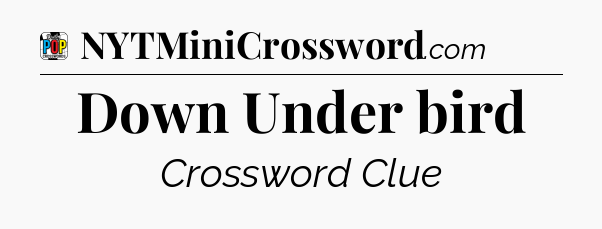 Down Under bird Crossword Clue