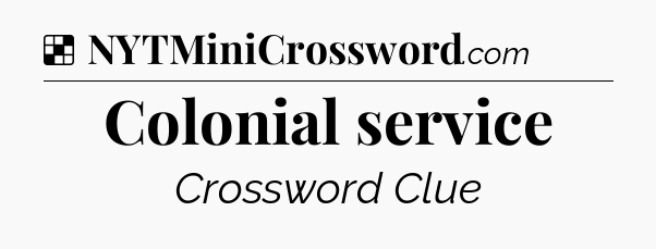 Solution: Colonial service - NYT Crossword