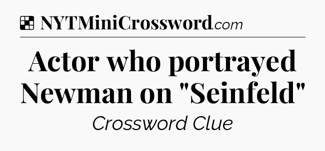 Solution: Actor who portrayed Newman on 