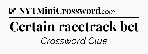 Solution: Certain racetrack bet - NYT Crossword