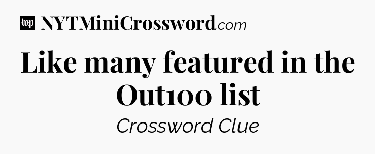 Like many featured in the Out100 list Crossword Clue