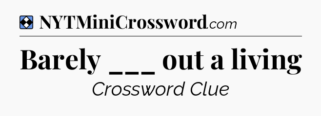 Solution: Barely ___ out a living - NYT Mini Crossword
