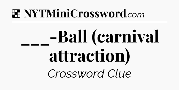 Solution: ___-Ball (carnival attraction) - NYT Crossword
