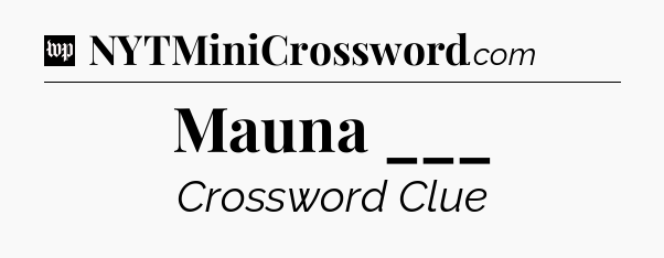 Mauna ___ Crossword Clue