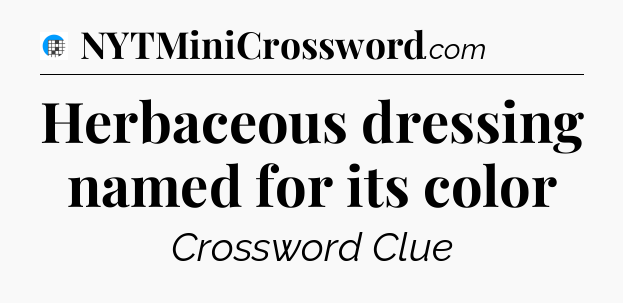 Herbaceous dressing named for its color Crossword Clue