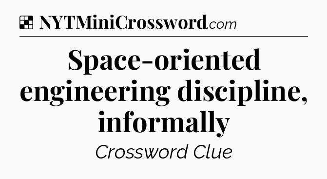 Solution: Space-oriented engineering discipline, informally - NYT Crossword