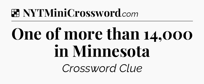 Solution: One of more than 14,000 in Minnesota - NYT Crossword
