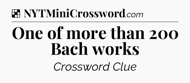 Solution: One of more than 200 Bach works - NYT Crossword