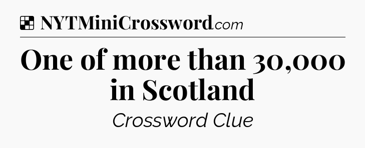 Solution: One of more than 30,000 in Scotland - NYT Crossword