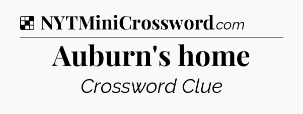 Solution: Auburn's home - NYT Crossword