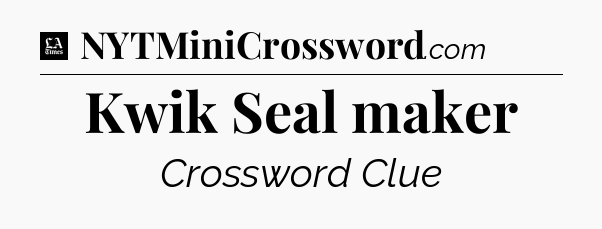Kwik Seal maker - LA Times Crossword