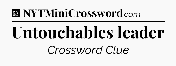 Untouchables leader - LA Times Crossword