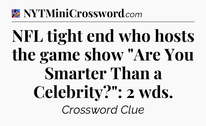 NFL tight end who hosts the game show 