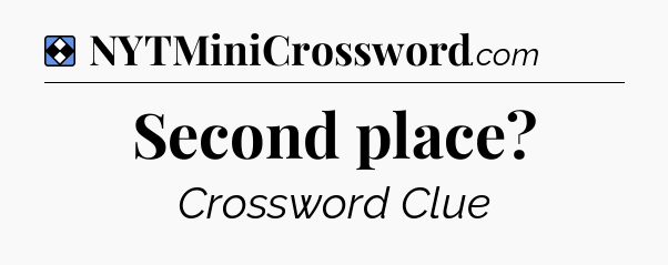 Solution: Second place - NYT Mini Crossword