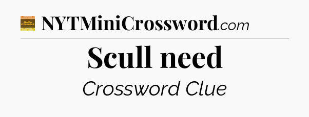 Scull need - Eugene Sheffer Crossword
