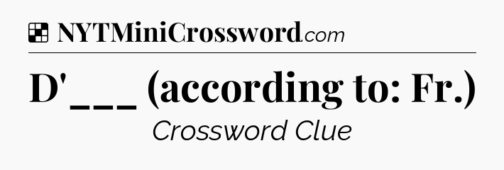 Solution: D'___ (according to: Fr.) - NYT Crossword