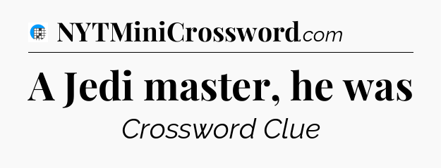 A Jedi master, he was Crossword Clue