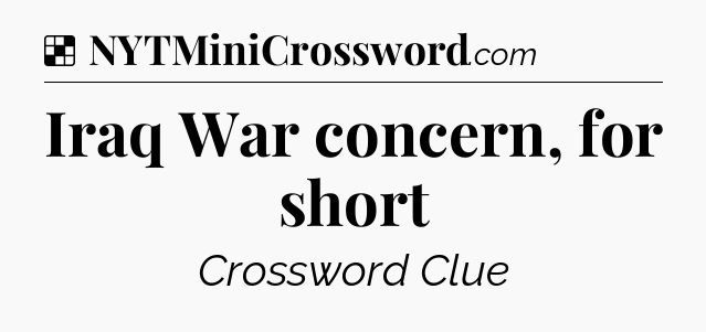 Solution: Iraq War concern, for short - NYT Crossword