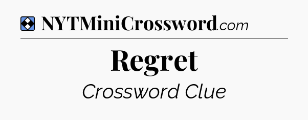 Solution: Regret - NYT Mini Crossword