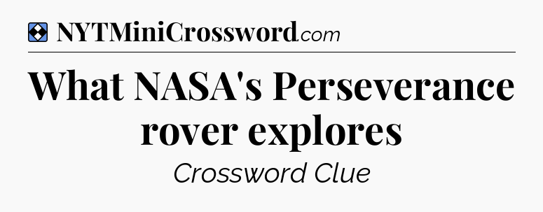 Solution: What NASA's Perseverance rover explores - NYT Mini Crossword
