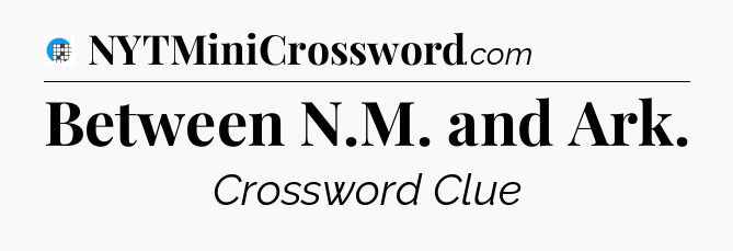 Between N.M. and Ark Crossword Clue