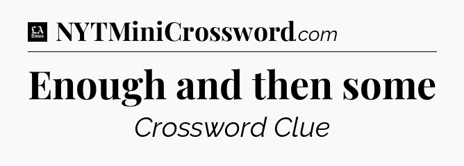 Enough and then some - LA Times Crossword
