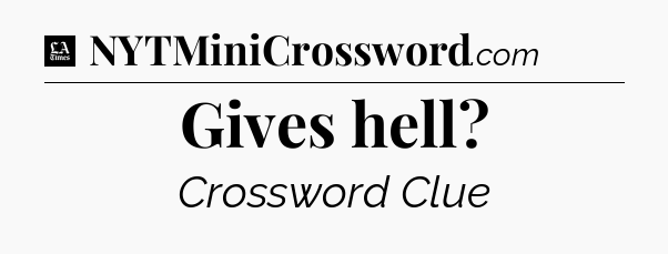 Gives hell - LA Times Crossword