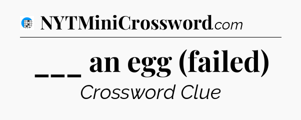 ___ an egg (failed) Crossword Clue