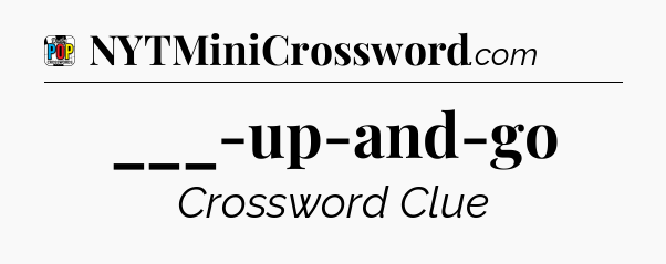 ___-up-and-go Crossword Clue