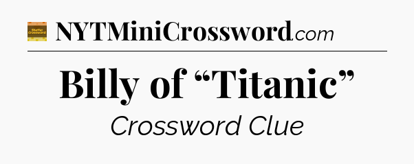 Billy of “Titanic” - Eugene Sheffer Crossword