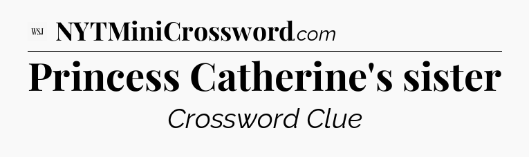 Princess Catherine's sister - WSJ Crossword