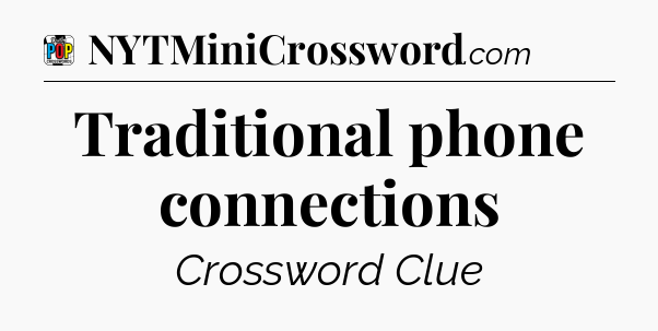 Traditional phone connections Crossword Clue