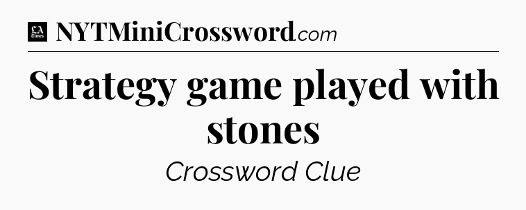 Strategy game played with stones - LA Times Crossword