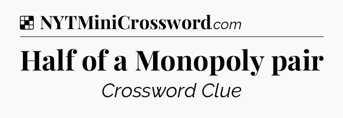 Solution: Half of a Monopoly pair - NYT Crossword