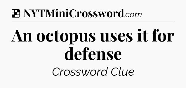 Solution: An octopus uses it for defense - NYT Crossword