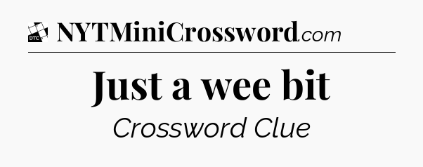 Just a wee bit - Daily Themed Classic Crossword