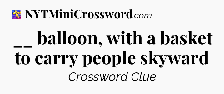 __ balloon, with a basket to carry people skyward Codycross