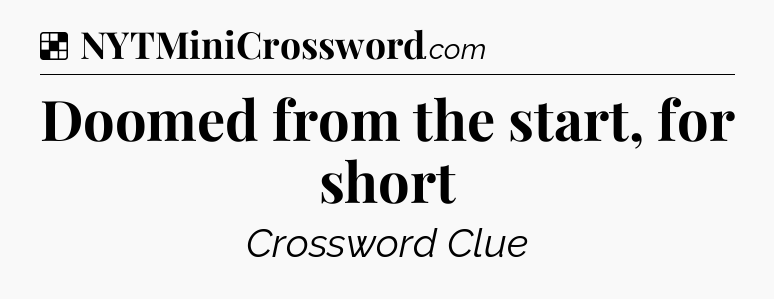 Solution: Doomed from the start, for short - NYT Crossword