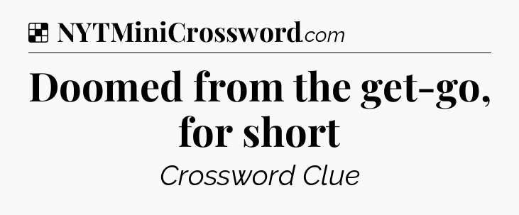 Solution: Doomed from the get-go, for short - NYT Crossword
