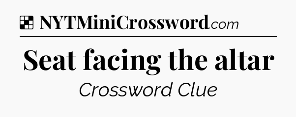 Solution: Seat facing the altar - NYT Crossword