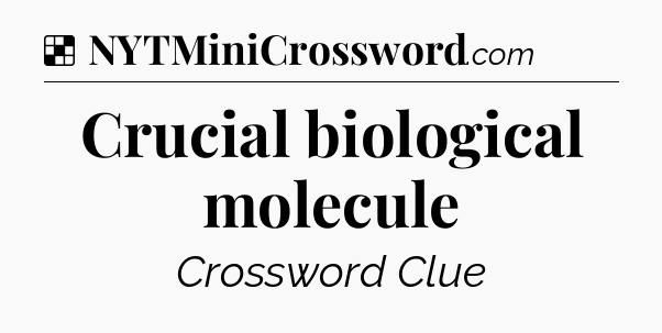 Solution: Crucial biological molecule - NYT Crossword