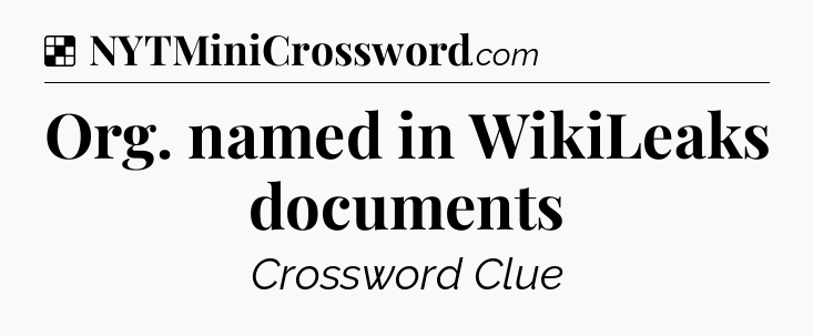 Solution: Org. named in WikiLeaks documents - NYT Crossword