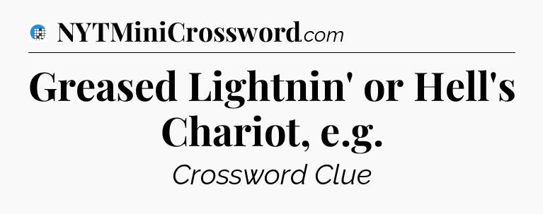 Greased Lightnin' or Hell's Chariot, e.g Crossword Clue