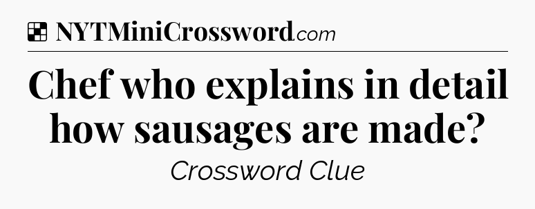 Solution: Chef who explains in detail how sausages are made - NYT Crossword