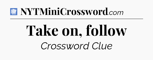 Take on, follow Puzzle Page Crossword Clue