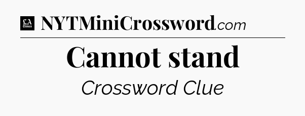 Cannot stand - LA Times Crossword