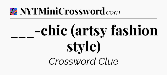___-chic (artsy fashion style) Crossword Clue